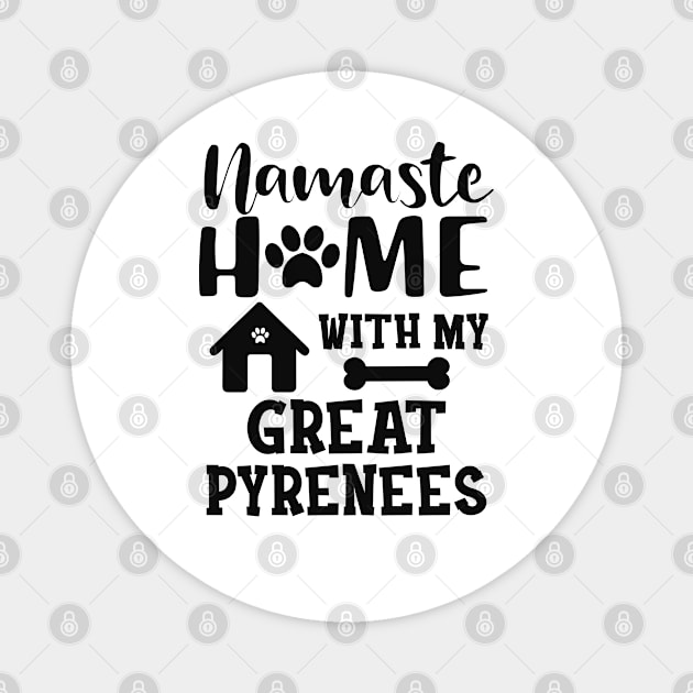 Great Pyrenees - Namaste home with my great pyreness Magnet by KC Happy Shop